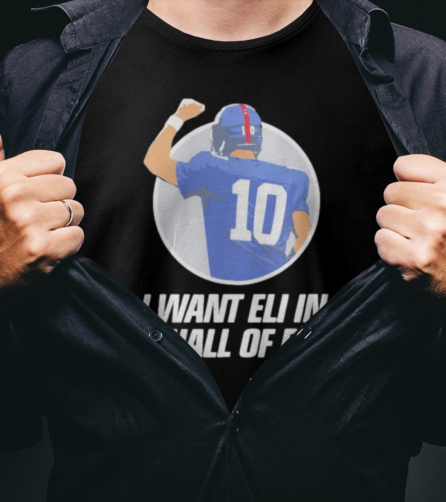 I Want Eli In The Hall Of Fame Football Number 10 Player Recognition T-Shirt