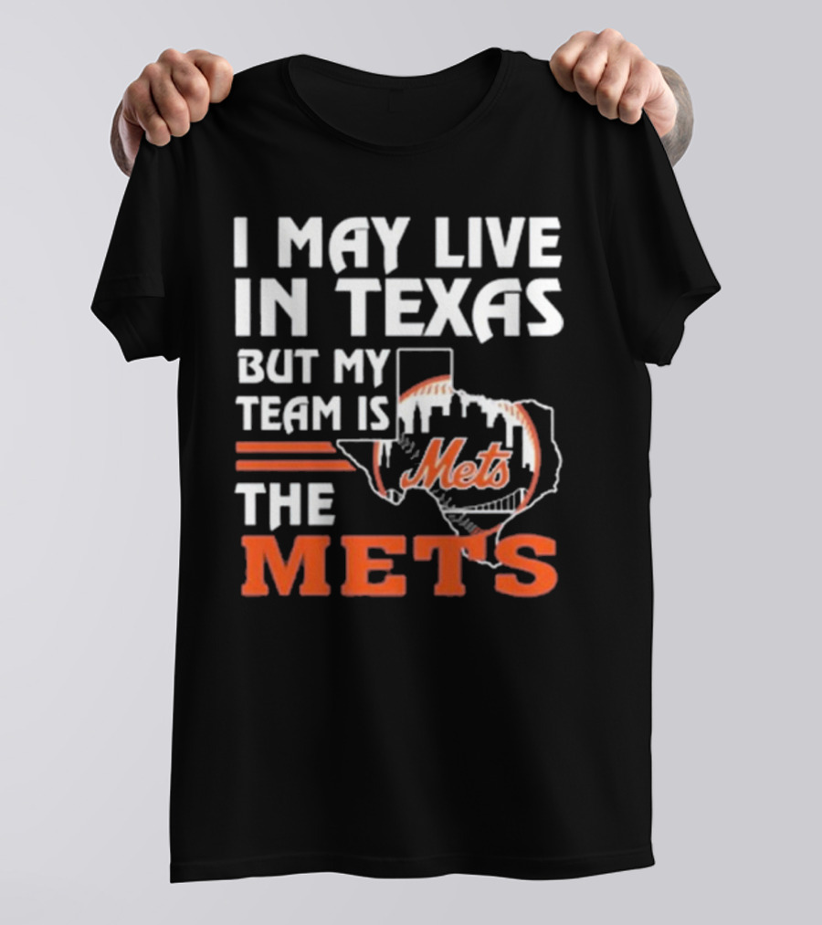 I May Live In Texas But My Team Is Mets T-Shirt
