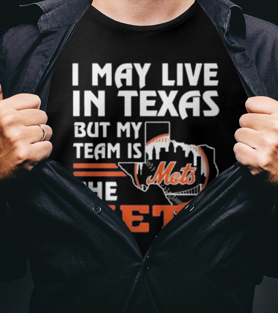 I May Live In Texas But My Team Is Mets T-Shirt