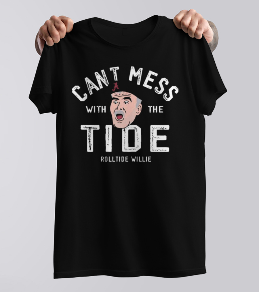 Cant Mess With The Tide RollTide Willie T-Shirt
