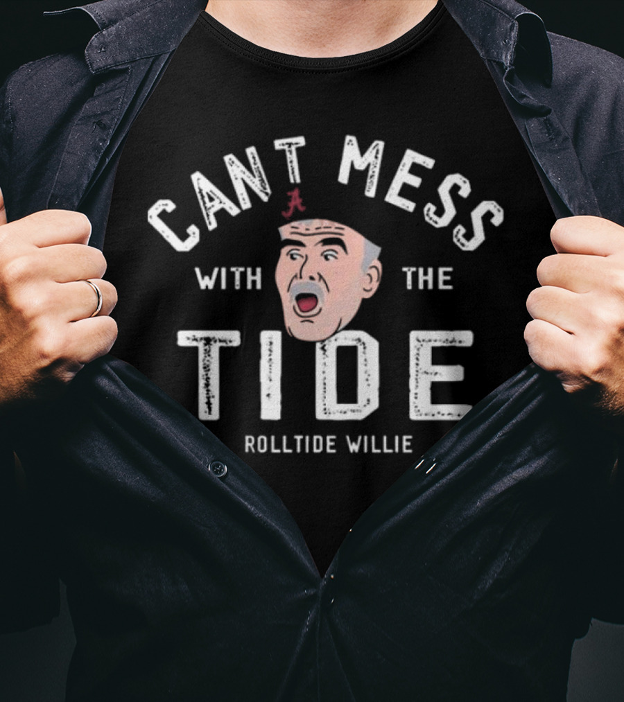 Cant Mess With The Tide RollTide Willie T-Shirt