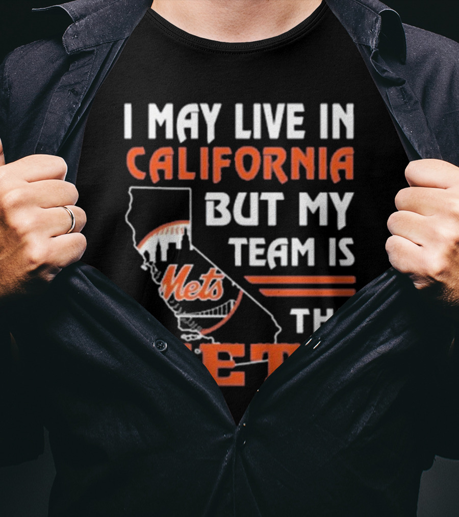 I May Live In California But My Team Is The Mets T-Shirt