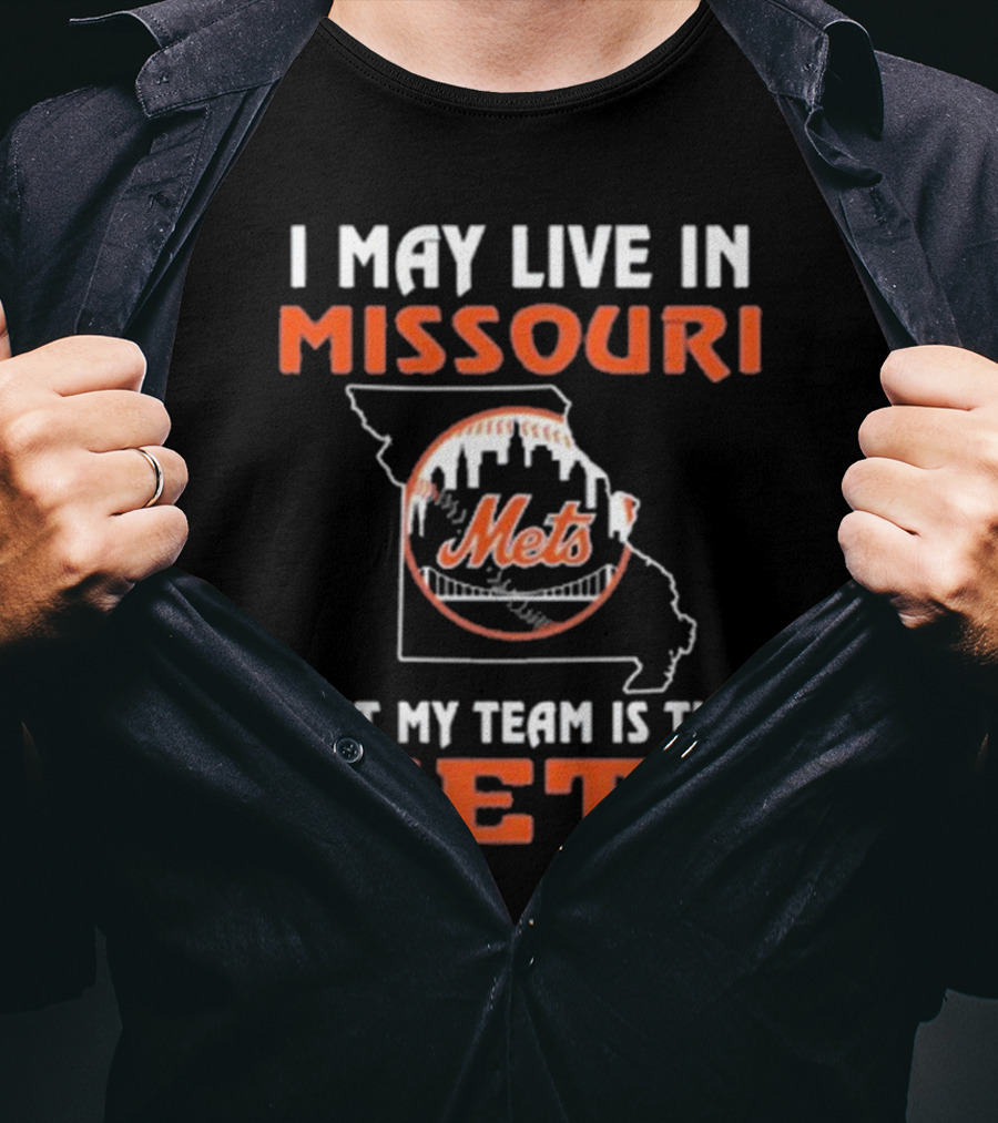 I May Live In Missouri But My Team Is The Mets New York T-Shirt