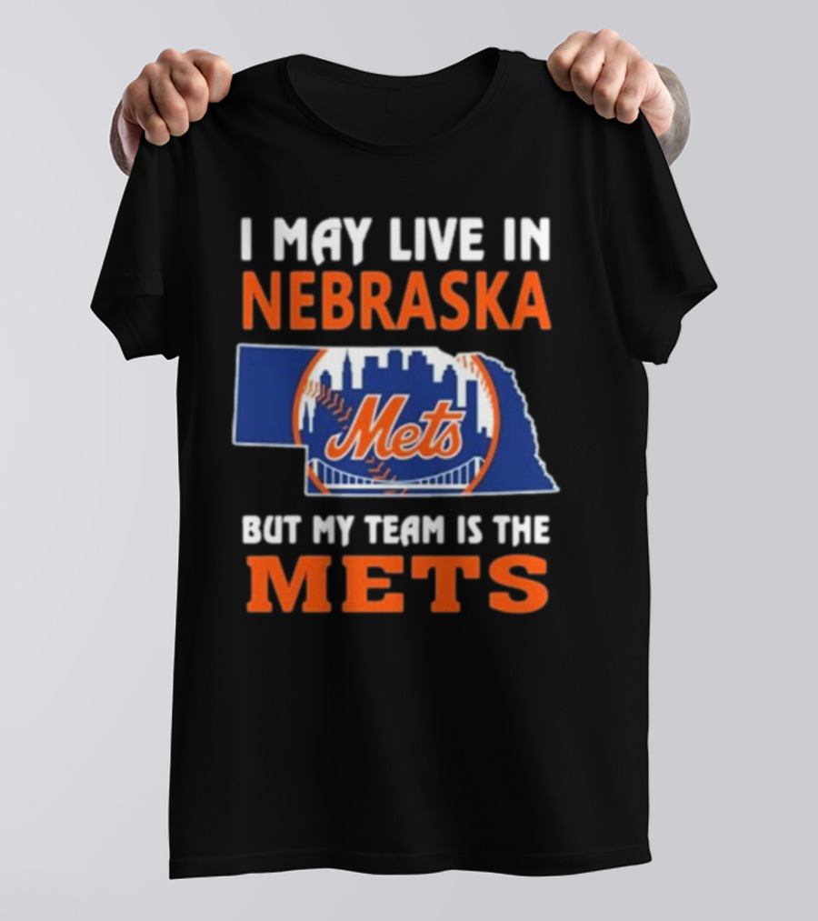 I May Live In Nebraska But My Team Is The Mets New York Mets T-Shirt