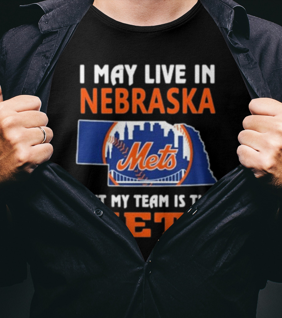 I May Live In Nebraska But My Team Is The Mets New York Mets T-Shirt