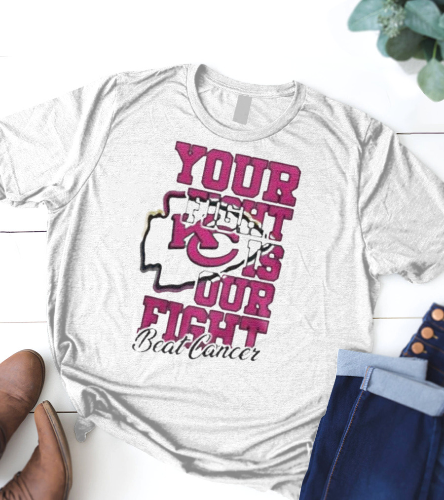 Your Fight Is Our Fight Beat Cancer Kansas City Chiefs T-Shirt
