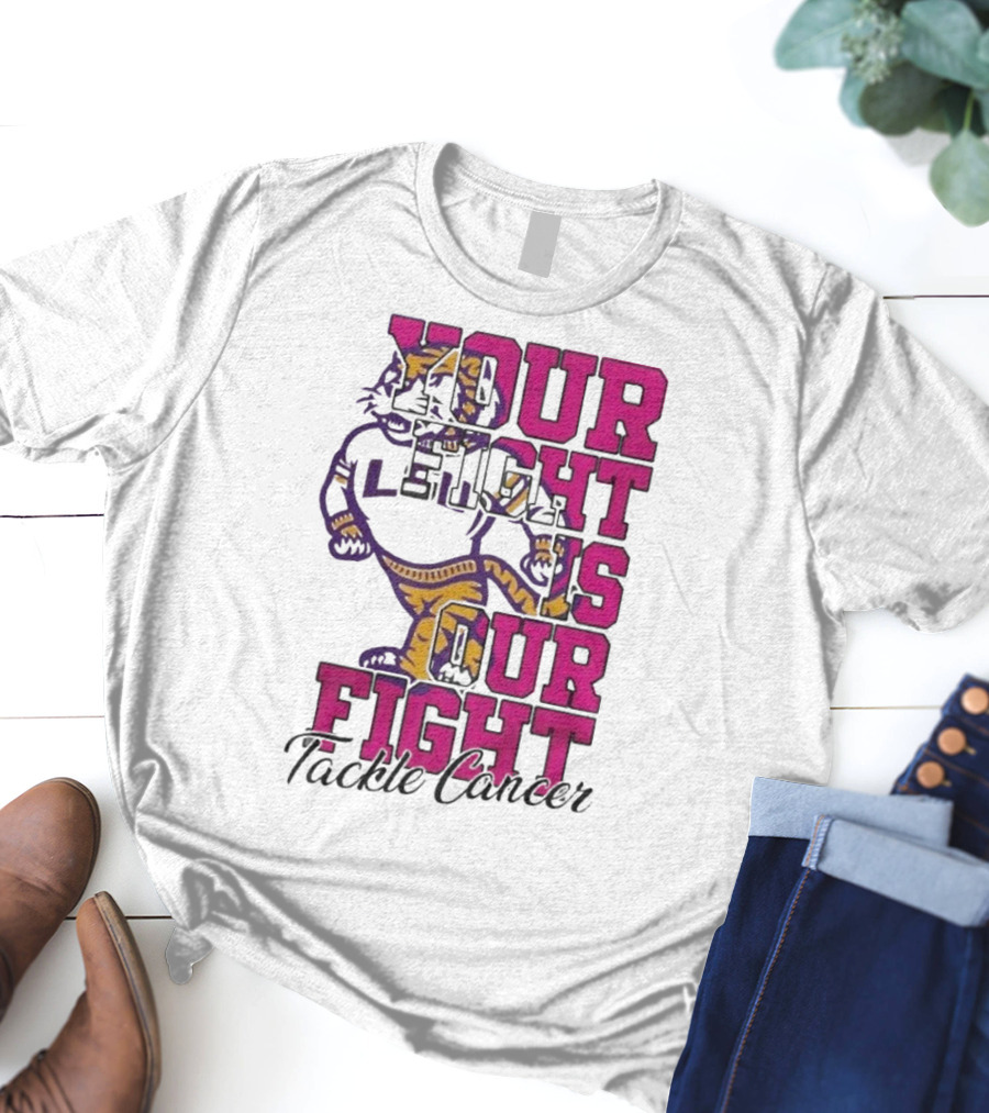 LSU Tigers Your Fight Is Our Fight Tackle Cancer T-Shirt