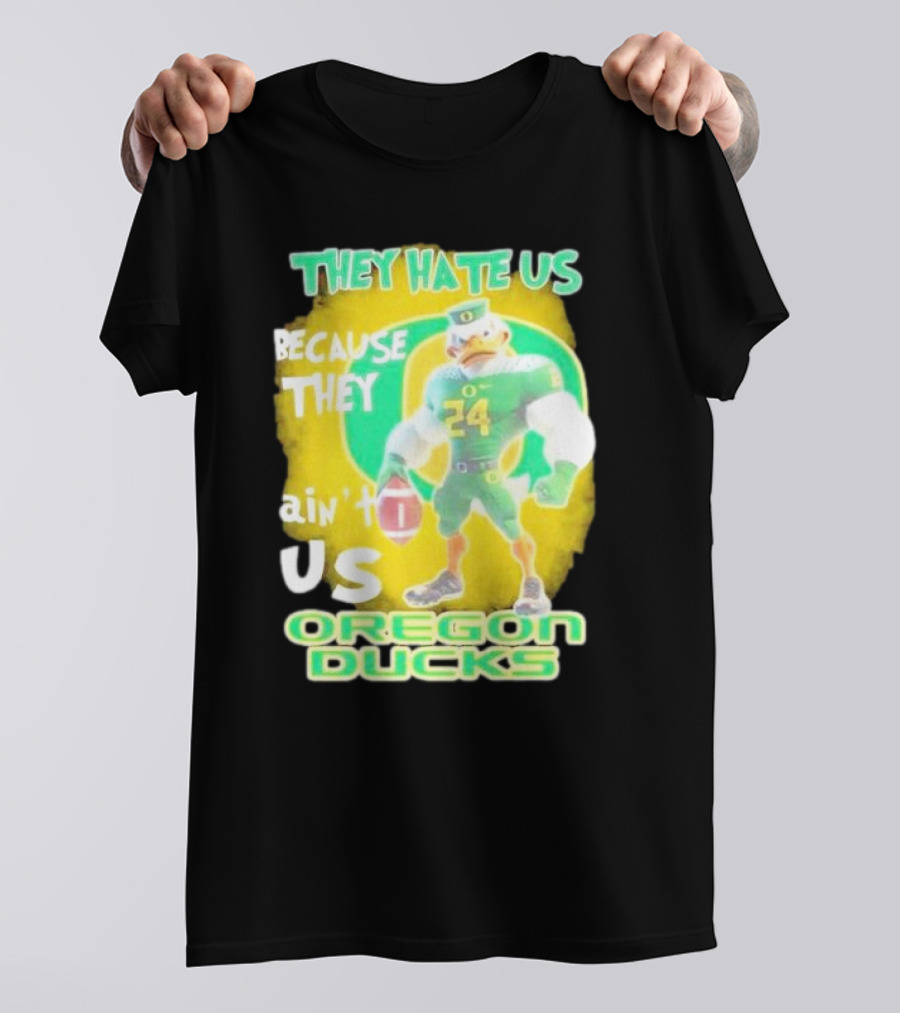 They Hate Us Because They Ain't Us Oregon Ducks Mascot T-Shirt