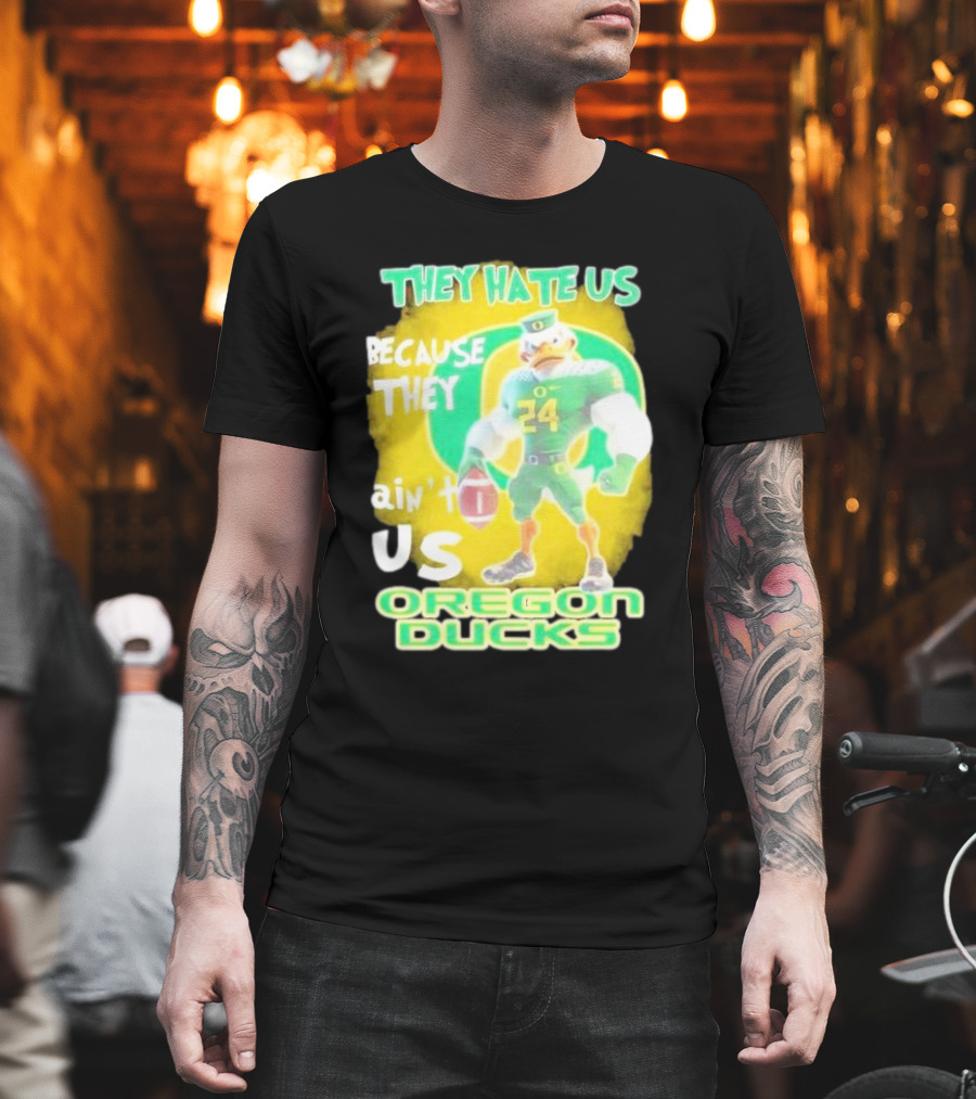 They Hate Us Because They Ain't Us Oregon Ducks Mascot T-Shirt