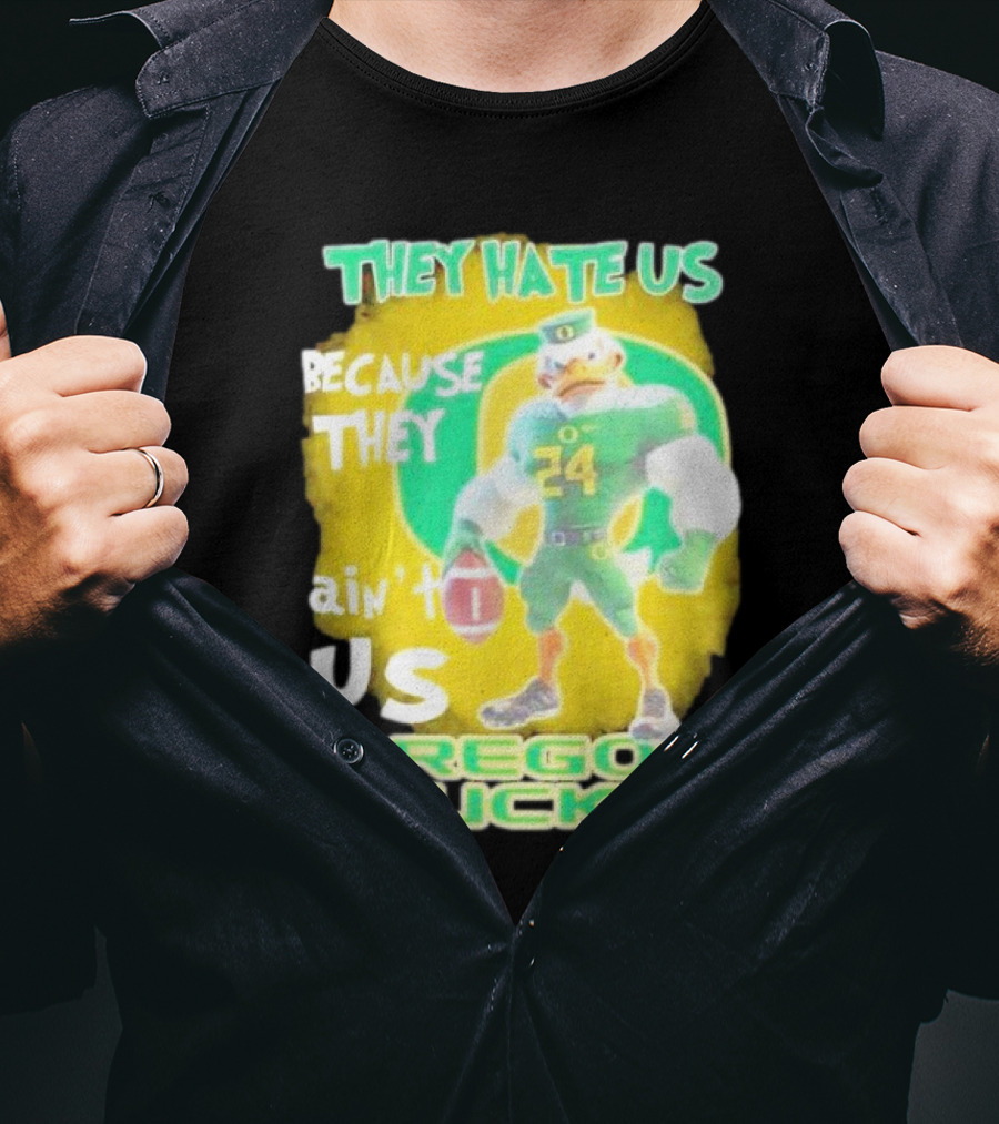 They Hate Us Because They Ain't Us Oregon Ducks Mascot T-Shirt