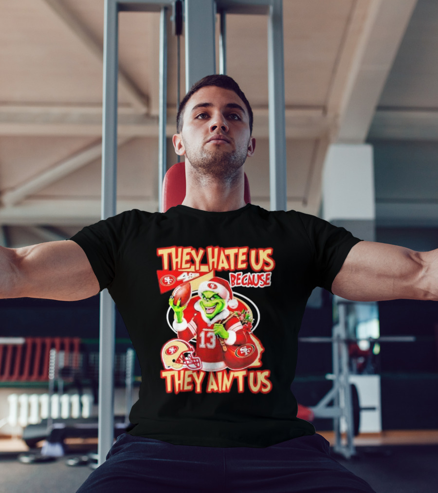 San Francisco 49ers Grinch Santa They Hate Us Because They Ain't Us Christmas T-Shirt