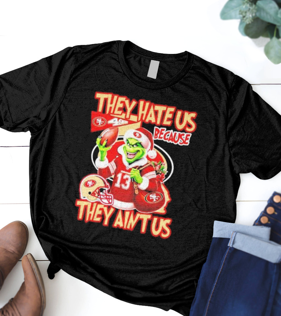 San Francisco 49ers Grinch Santa They Hate Us Because They Ain't Us Christmas T-Shirt