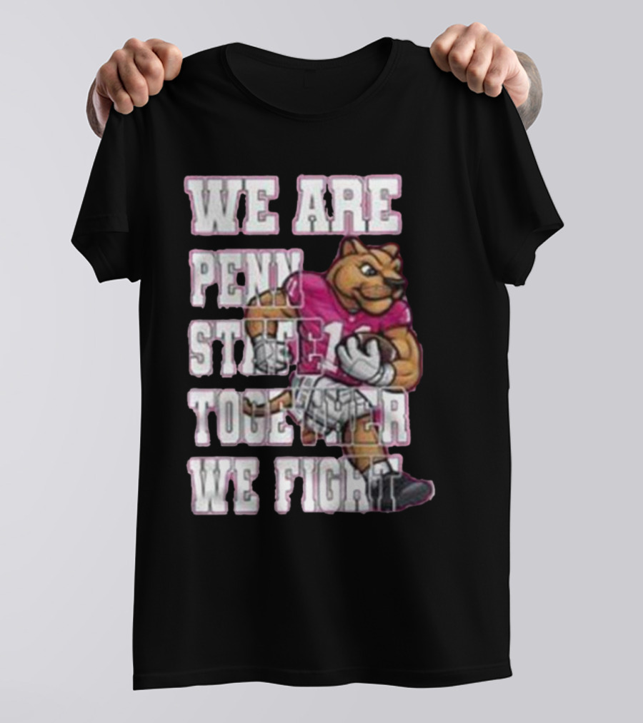 We Are Penn State Together We Fight Pink T-Shirt
