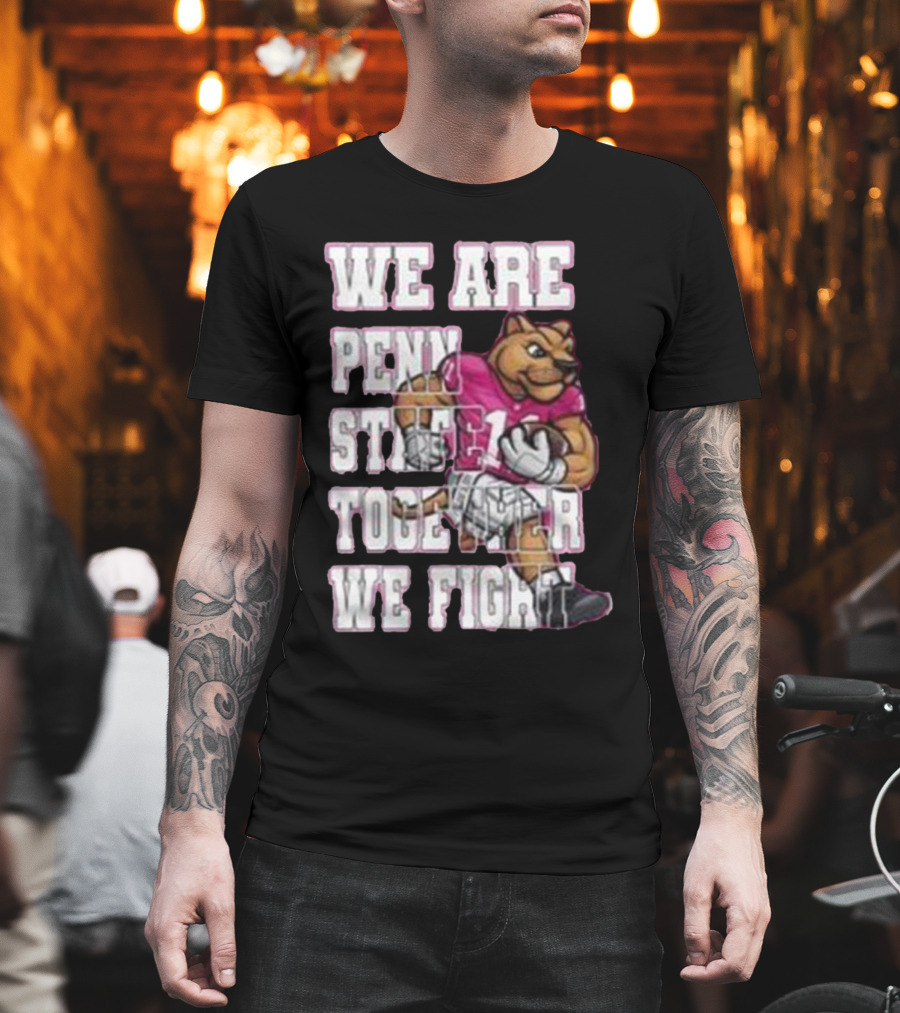 We Are Penn State Together We Fight Pink T-Shirt