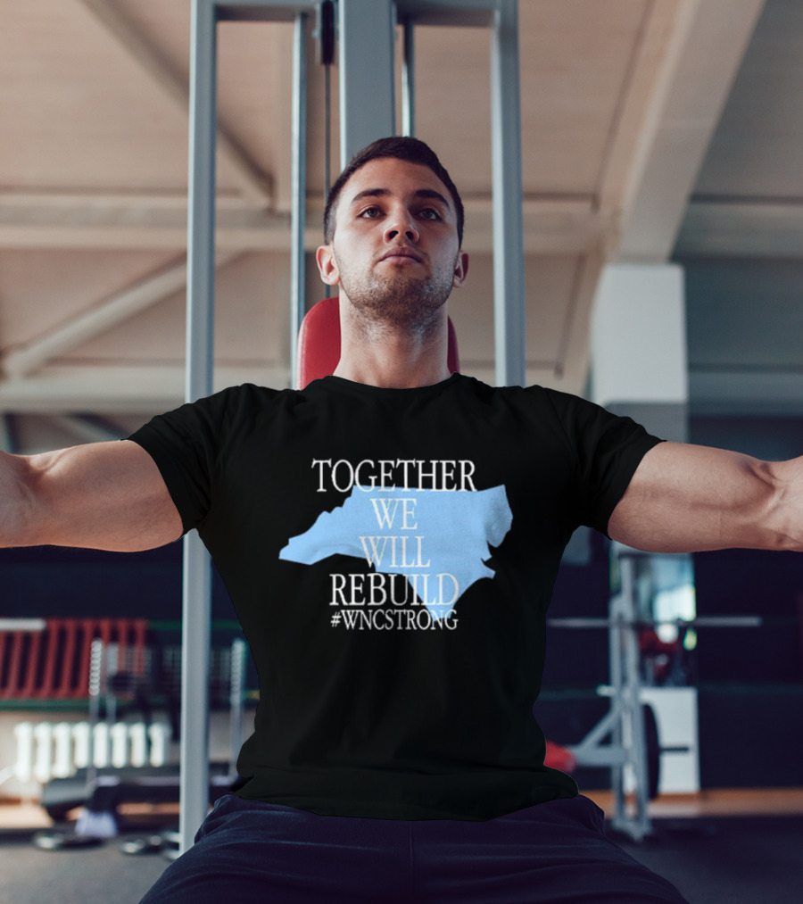 Together We Will Rebuild #WNCStrong North Carolina Shape Resilience T-Shirt
