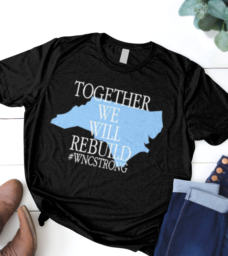 Together We Will Rebuild #WNCStrong North Carolina Shape Resilience T-Shirt