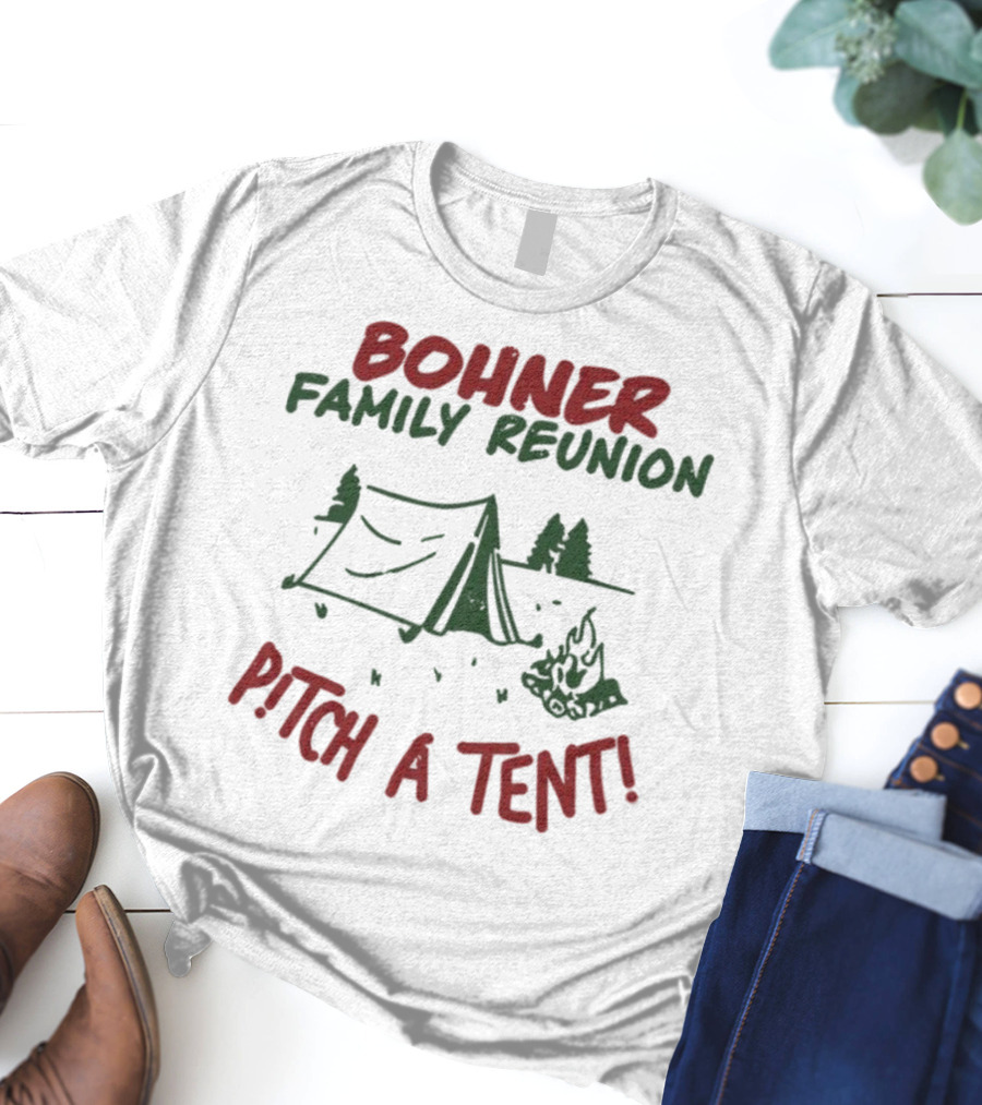 Bohner Family Reunion Pitch A Tent Camping T-Shirt