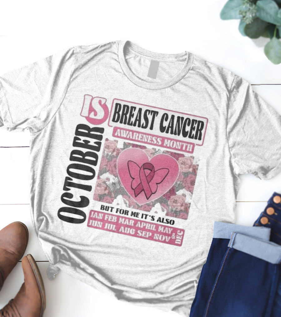 October Is Breast Cancer Awareness Month But For Me It's Also Year Round Jan Feb Mar April May Jun Jul Aug Sep Nov Dec Butterfly Ribbon Floral Background T-Shirt