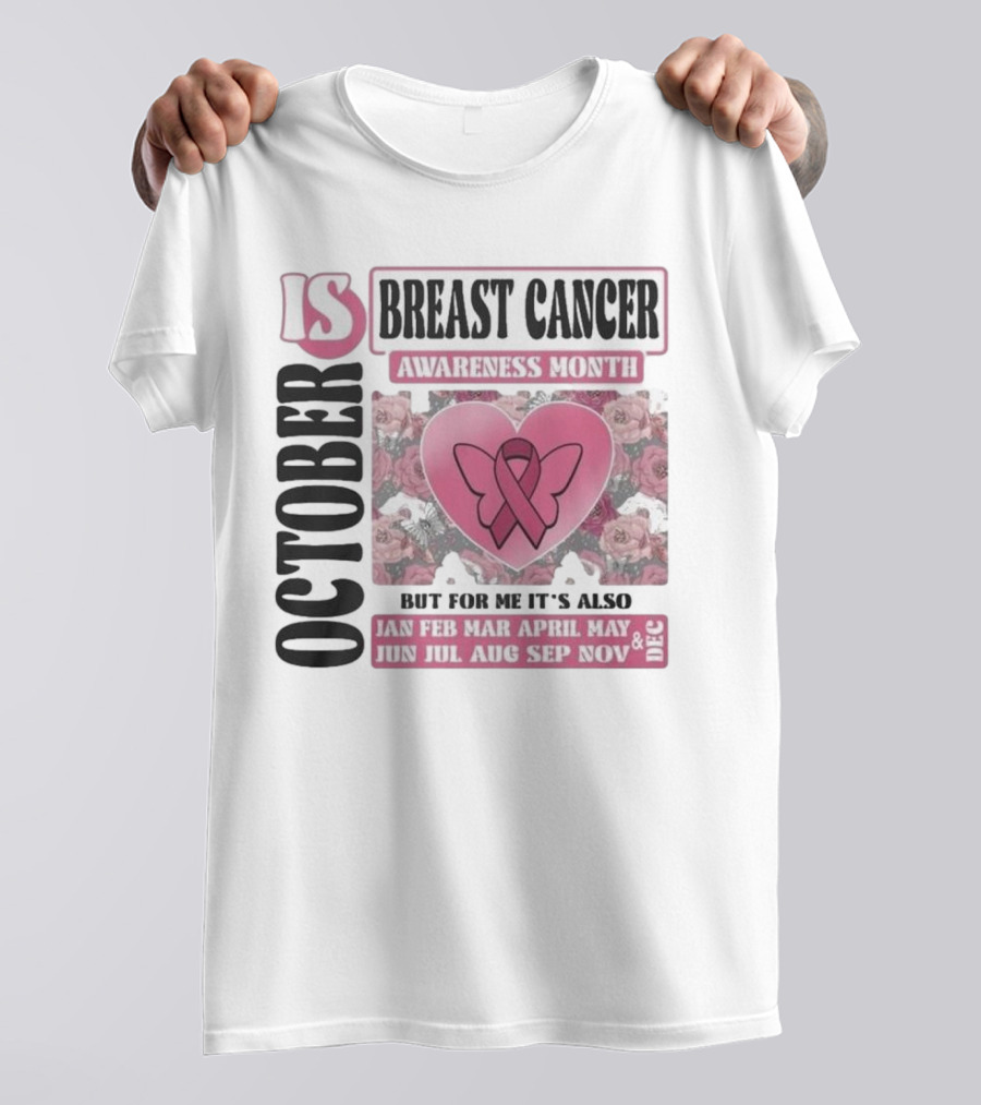 October Is Breast Cancer Awareness Month But For Me It's Also Year Round Jan Feb Mar April May Jun Jul Aug Sep Nov Dec Butterfly Ribbon Floral Background T-Shirt