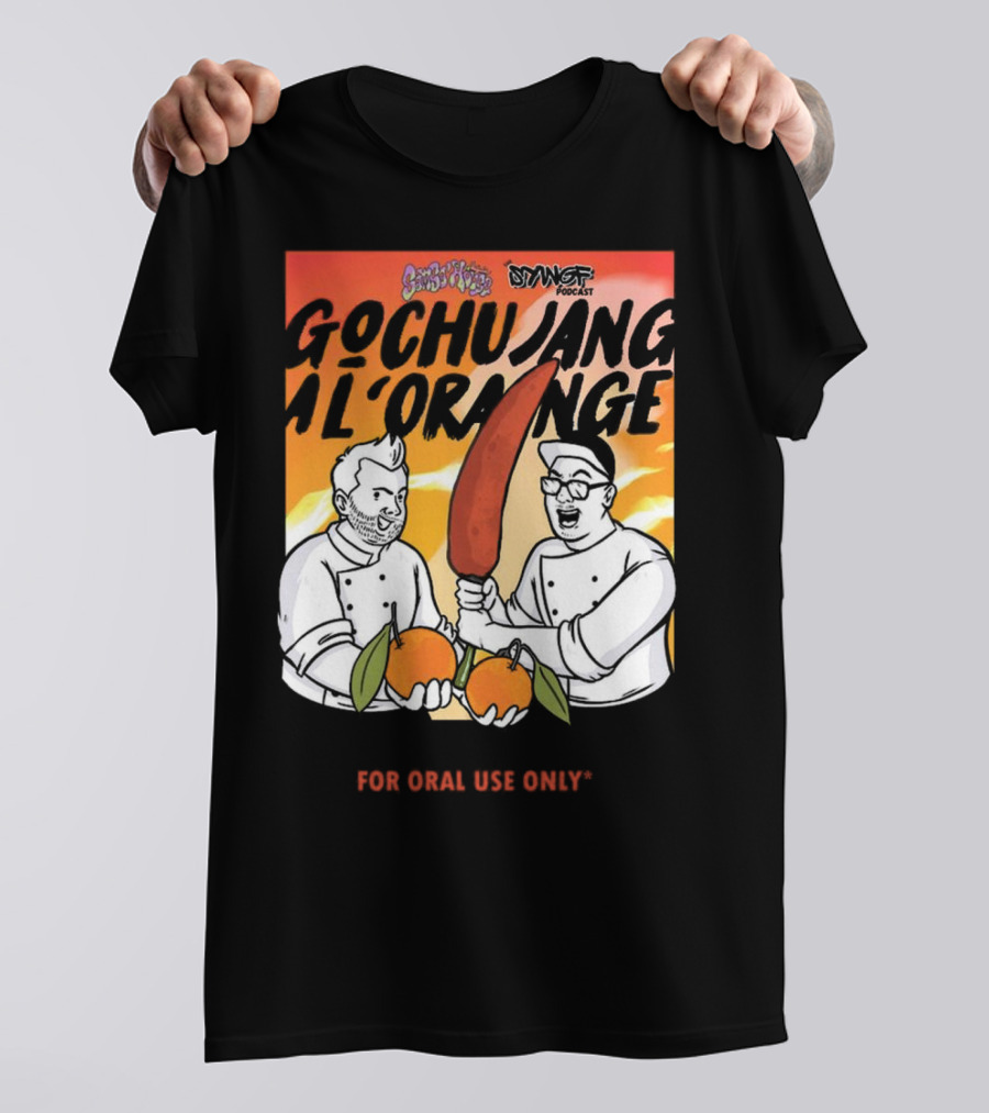 Gochujang Al'Orange By Chef Brian Tsao – Dyngus Day Podcast Collaboration For Oral Use Only T-Shirt
