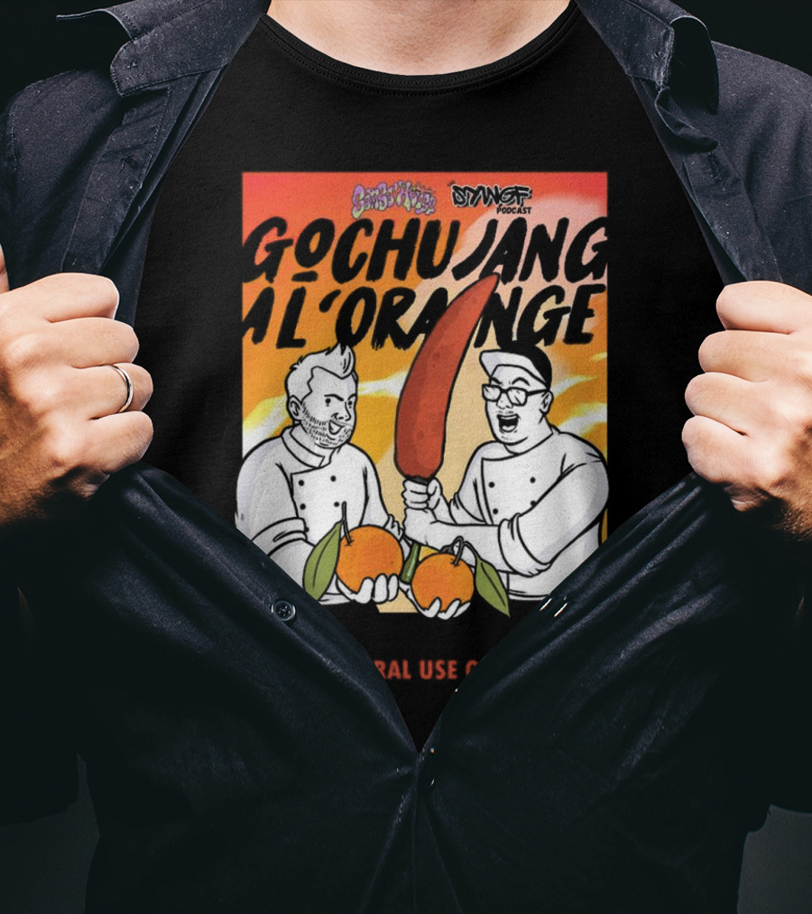 Gochujang Al'Orange By Chef Brian Tsao – Dyngus Day Podcast Collaboration For Oral Use Only T-Shirt