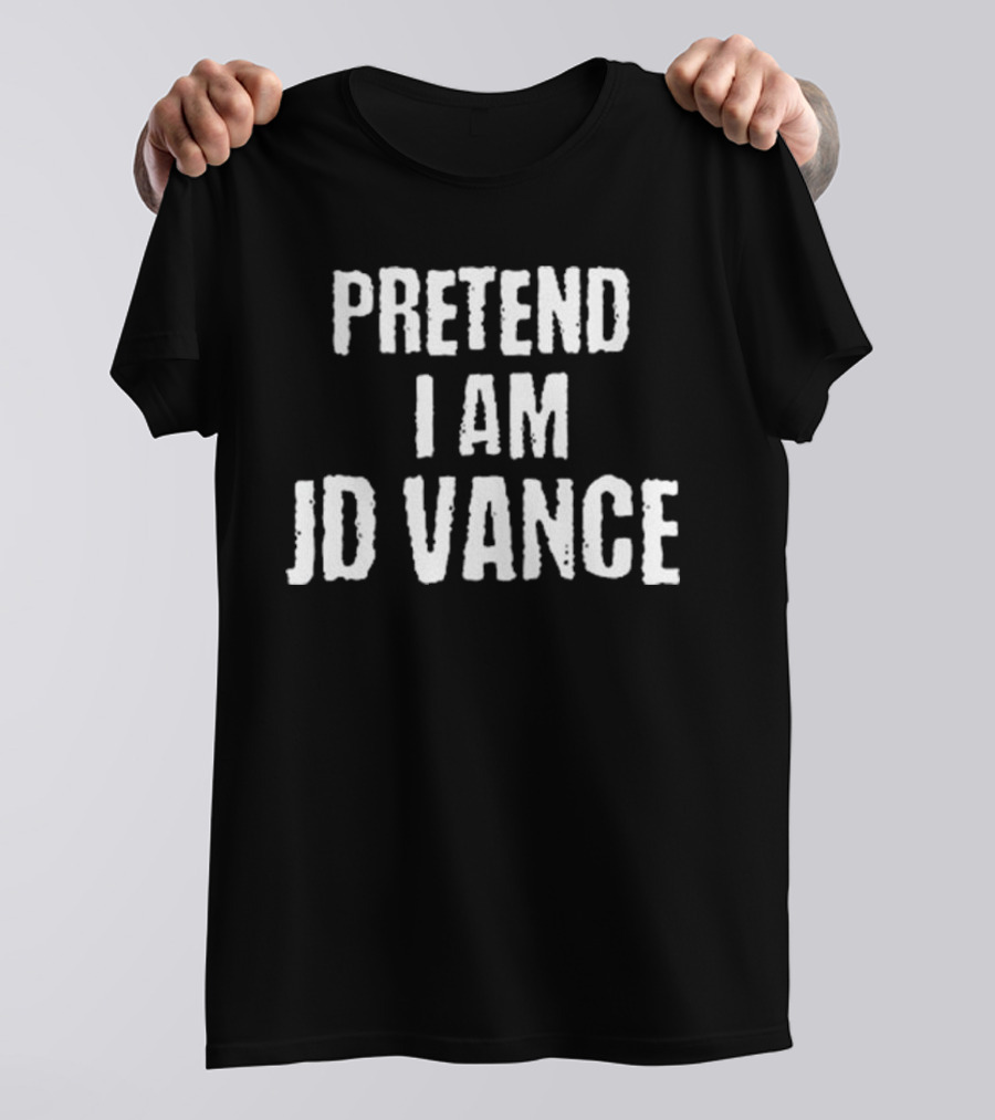 Pretend I Am JD Vance T-Shirt