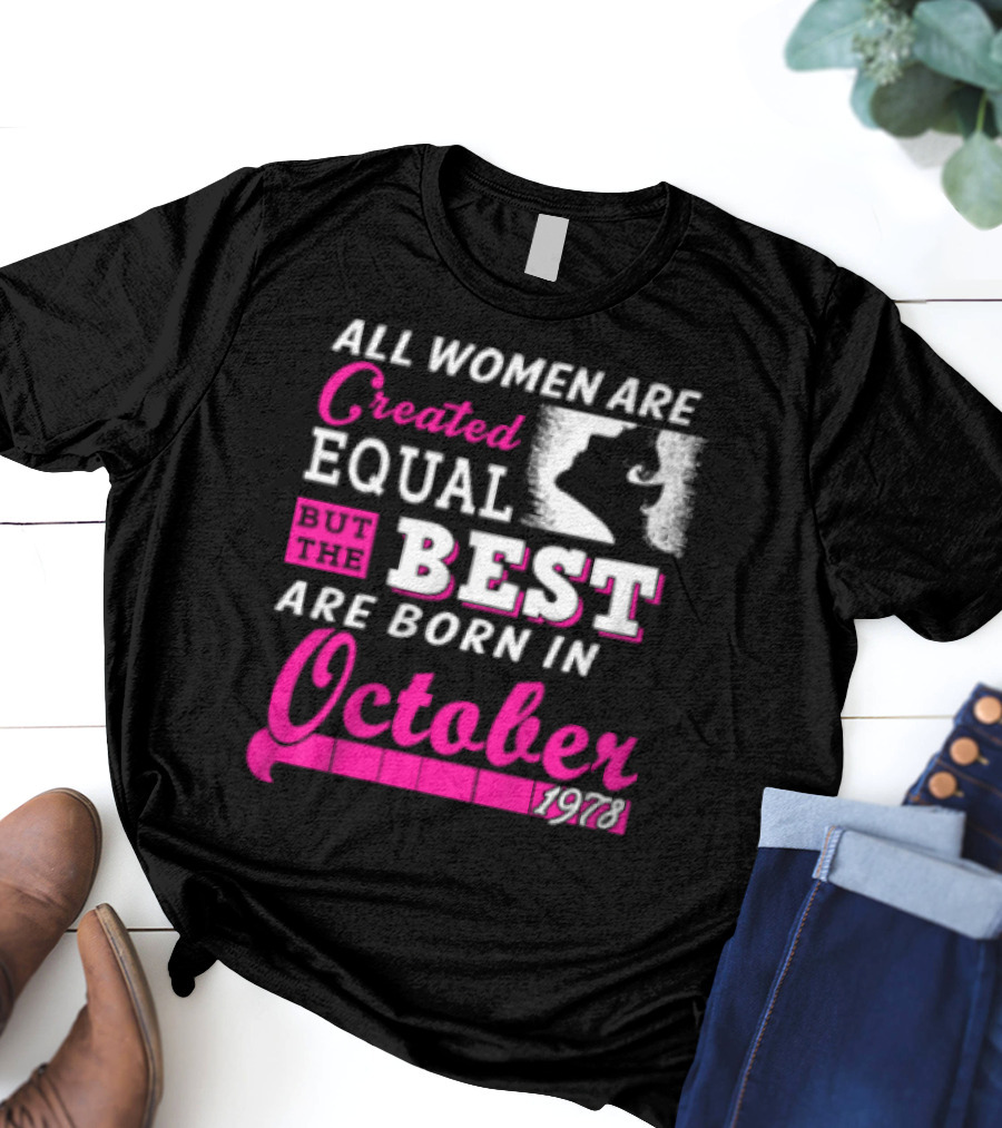 All Women Are Created Equal But The Best Are Born In October 1978 T-Shirt