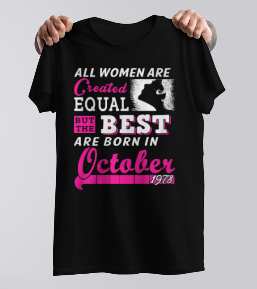 All Women Are Created Equal But The Best Are Born In October 1978 T-Shirt