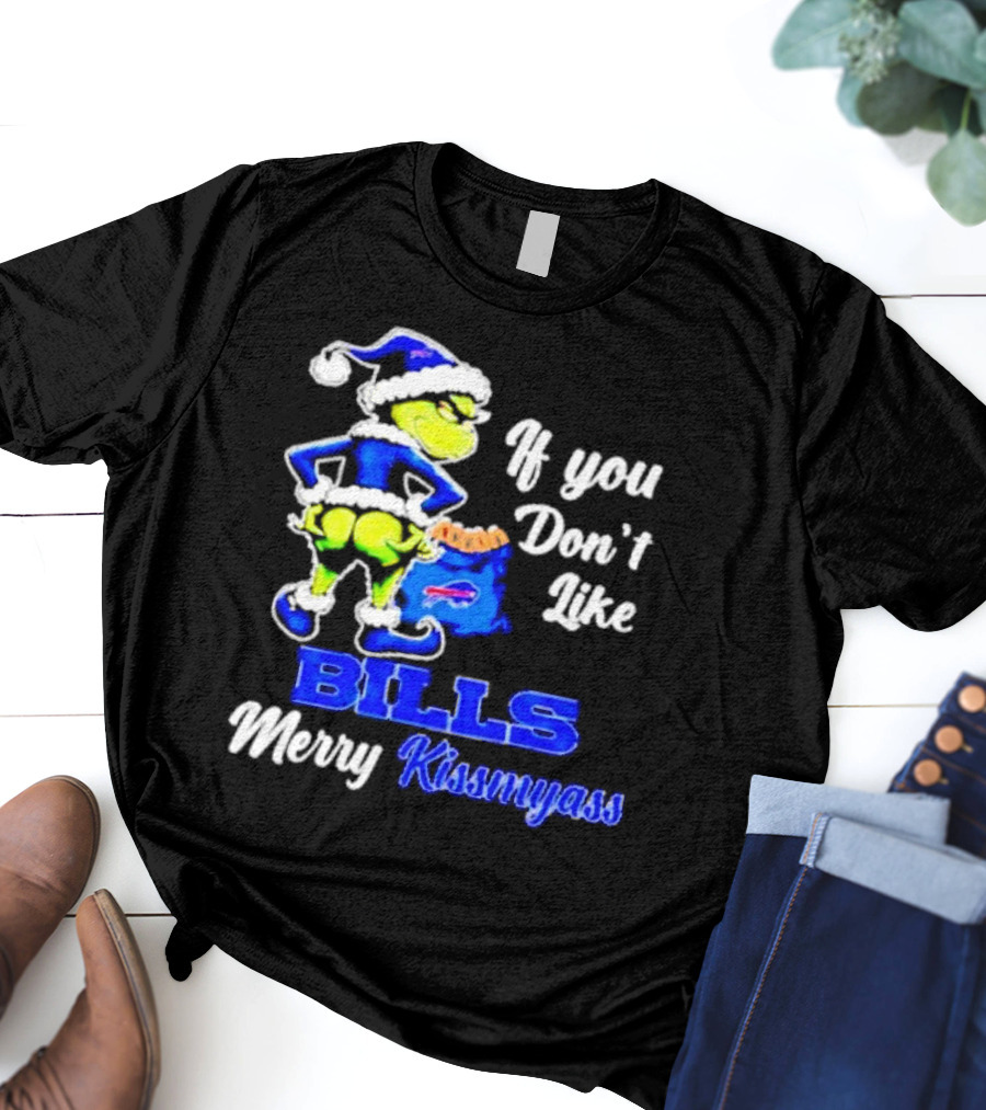 Grinch If You Don't Like Bills Merry Kissmyass T-Shirt