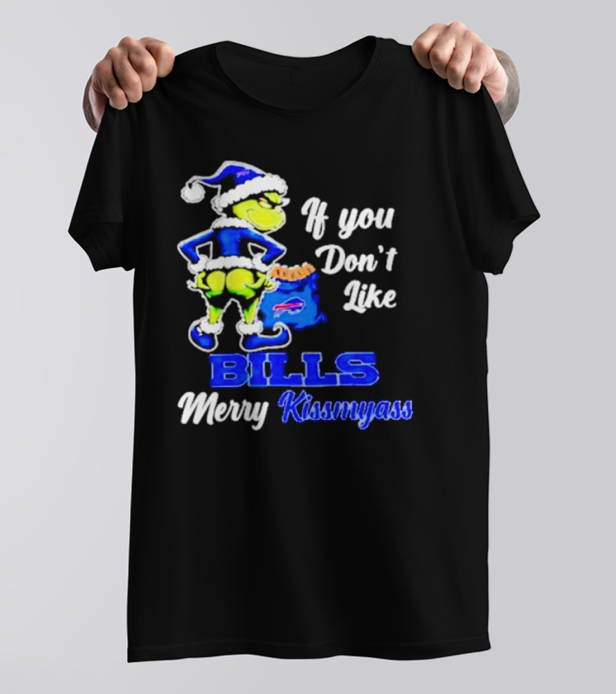 Grinch If You Don't Like Bills Merry Kissmyass T-Shirt