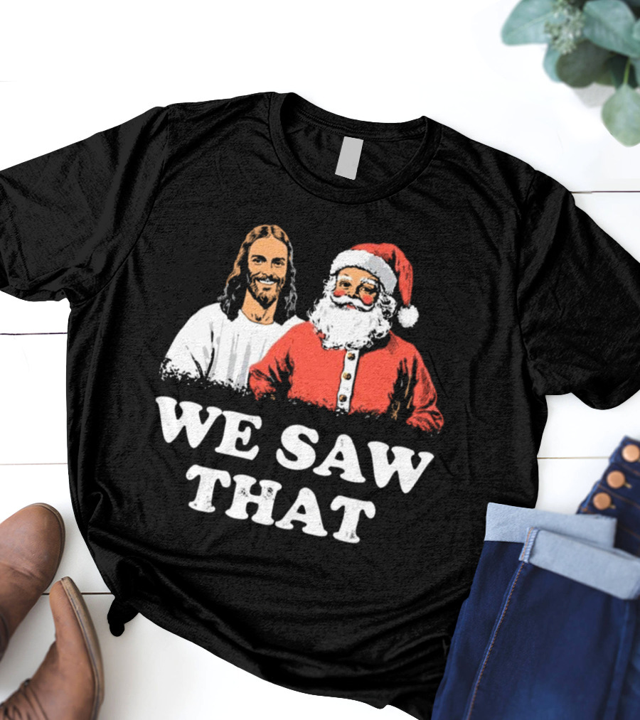 We Saw That Merry Christmas Santa And Jesus T-Shirt