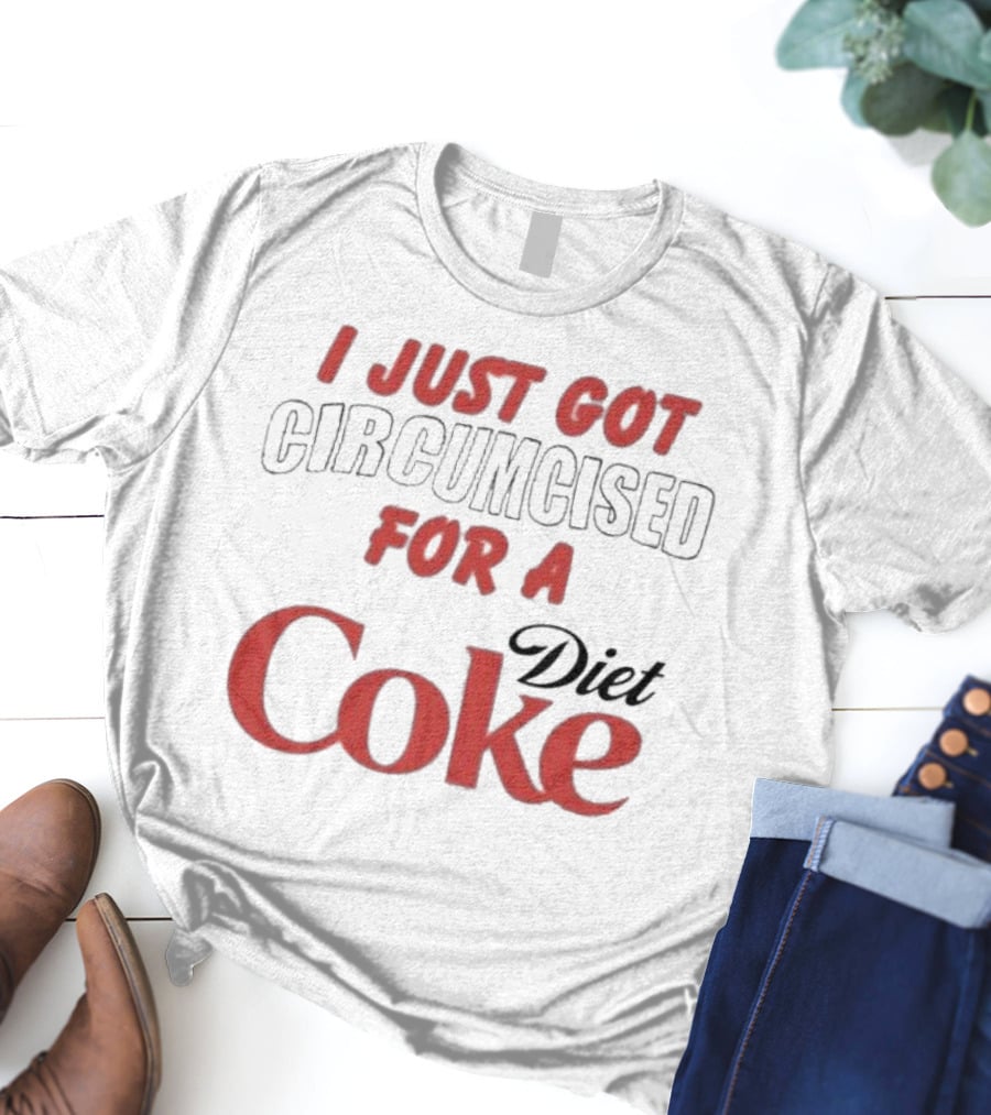 I Just Got Circumcised For A Diet Coke T-Shirt