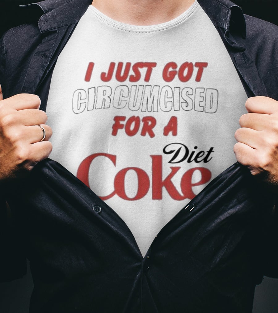 I Just Got Circumcised For A Diet Coke T-Shirt