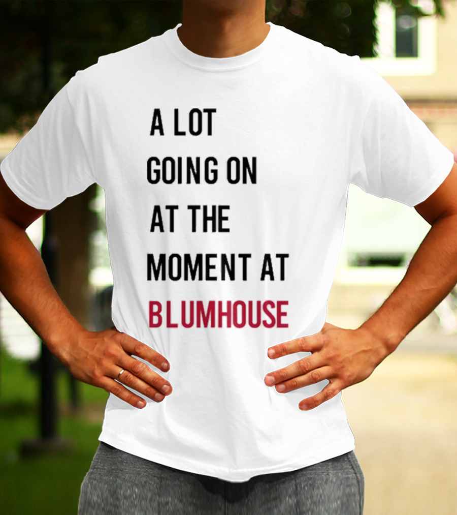 A Lot Going On At The Moment At Blumhouse Jason Blum T-Shirt