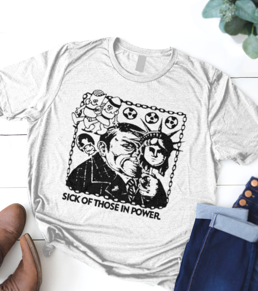 Sick Of Those In Power Statue Of Liberty Parody With Political Satire T-Shirt