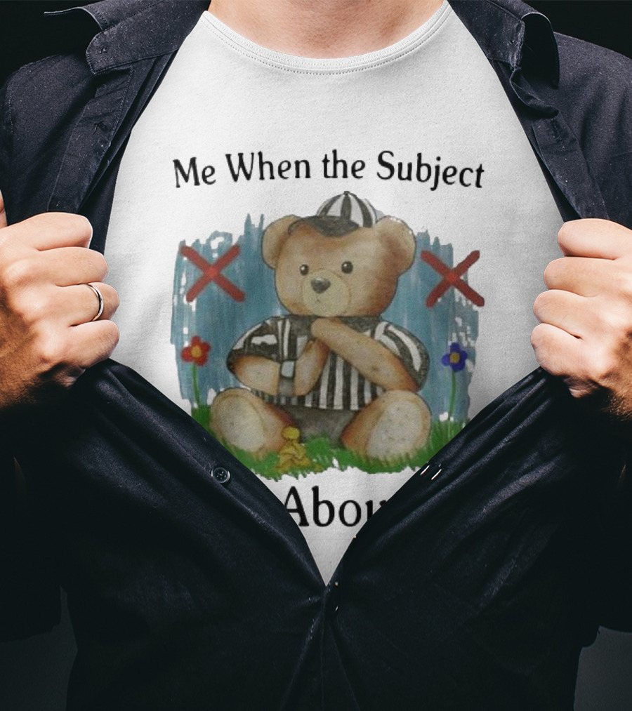 Me When The Subject Isn’t About Me Referee Bear With Crossed Arms And Flowers T-Shirt