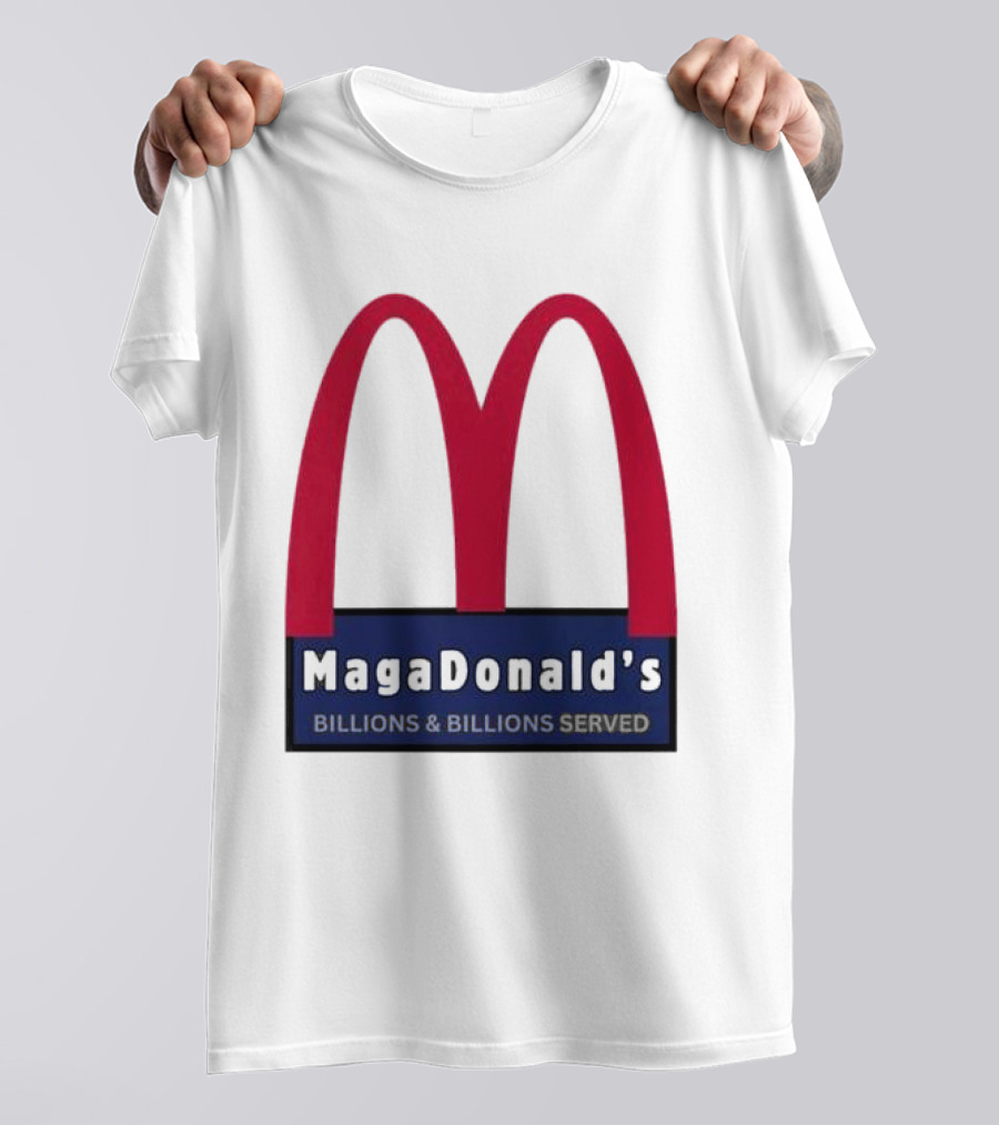 MagaDonald's Billions And Billions Served T-Shirt