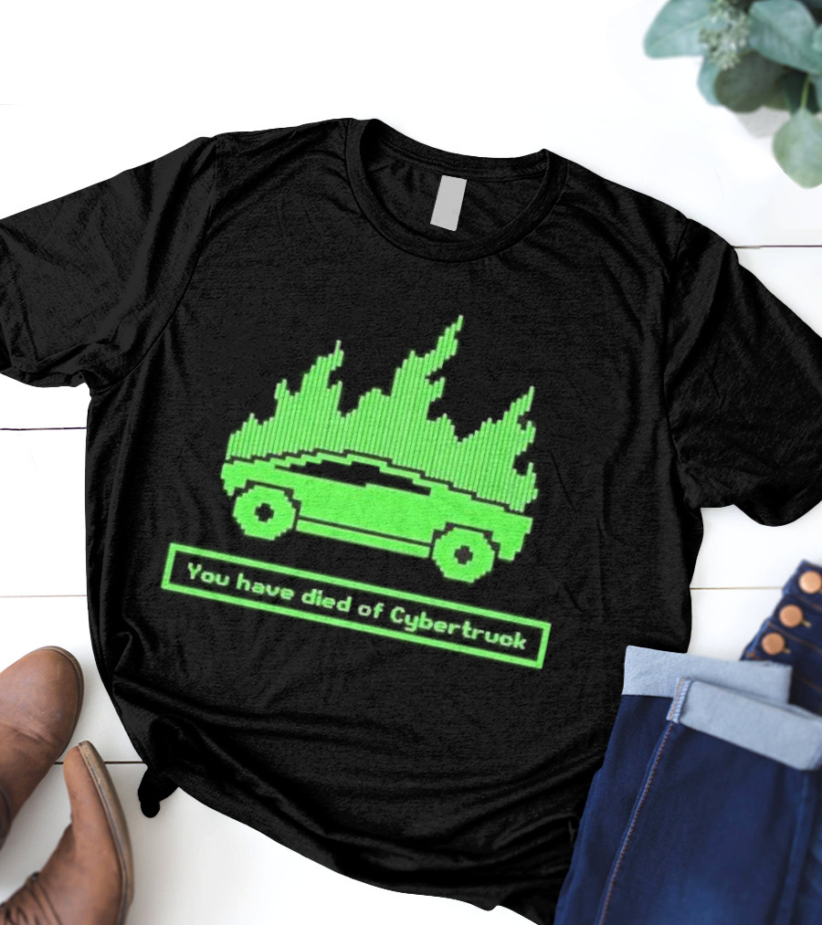 You Have Died Of Cybertruck Green Pixel Art Burning Cybertruck T-Shirt