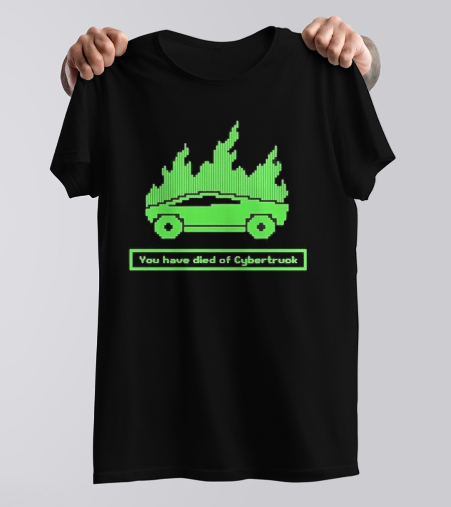 You Have Died Of Cybertruck Green Pixel Art Burning Cybertruck T-Shirt