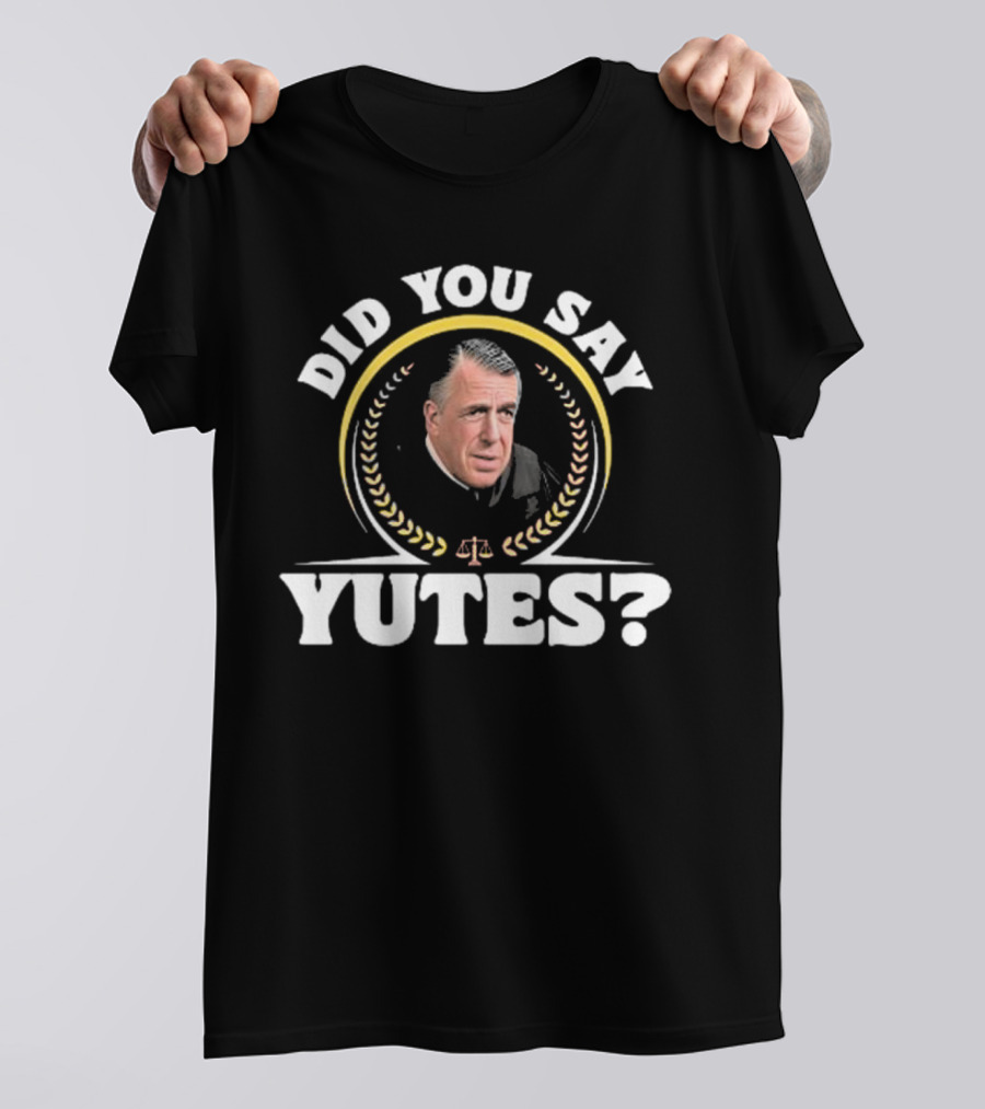 Did You Say Yutes Judge Chamberlain Haller Scales Of Justice T-Shirt