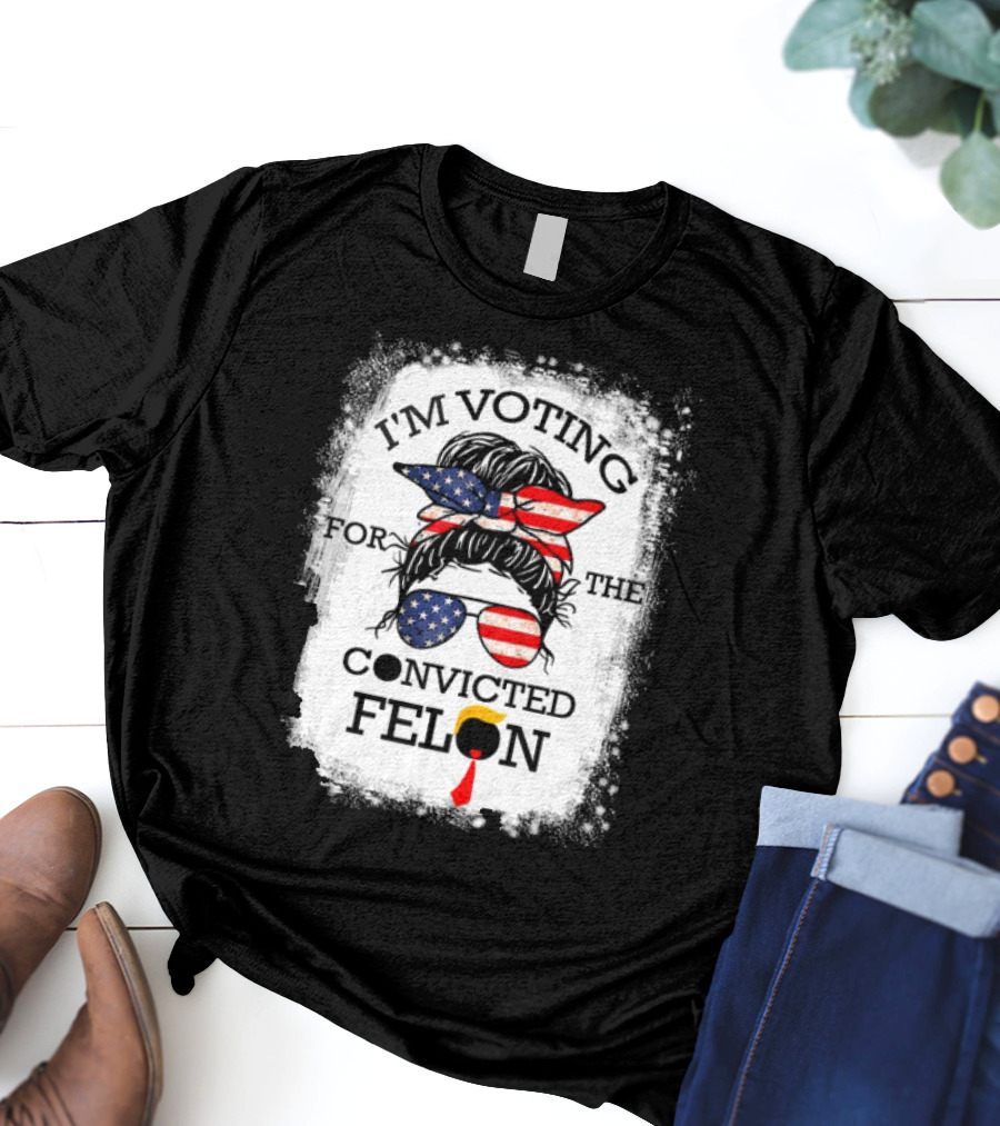 I'm Voting For The Convicted Felon Messy Bun USA Flag T-Shirt