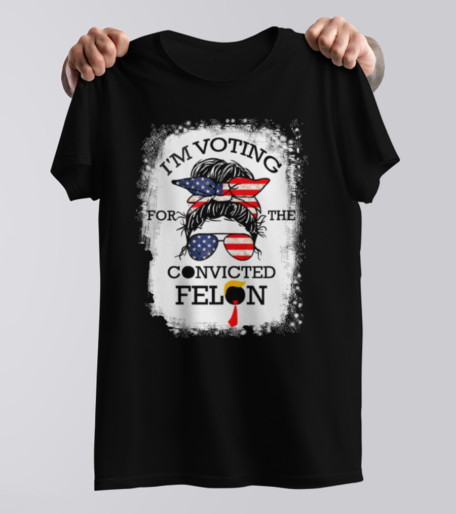 I'm Voting For The Convicted Felon Messy Bun USA Flag T-Shirt