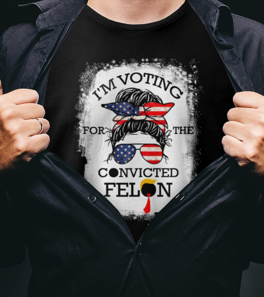 I'm Voting For The Convicted Felon Messy Bun USA Flag T-Shirt