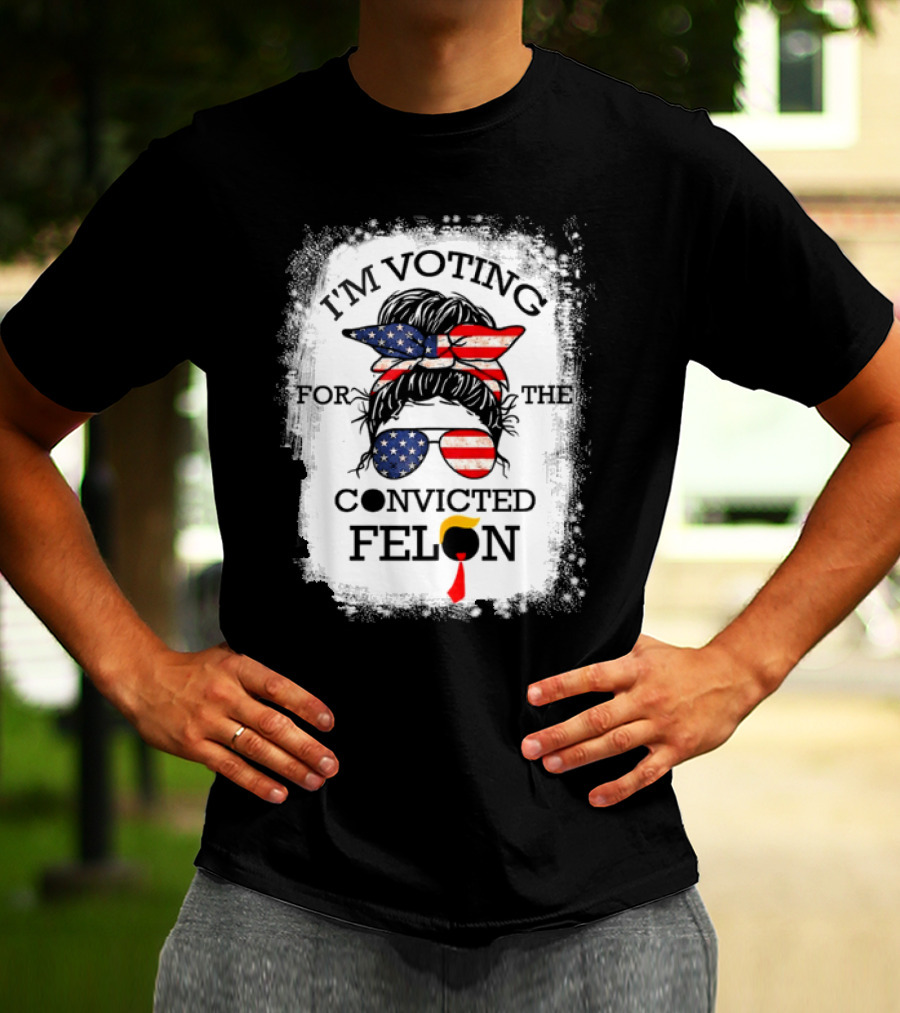 I'm Voting For The Convicted Felon Messy Bun USA Flag T-Shirt