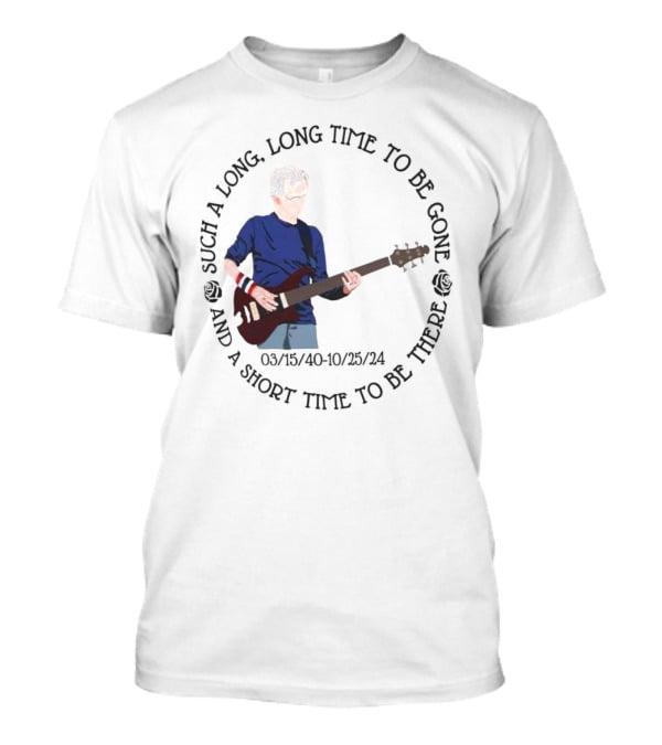 Phil Lesh Grateful Dead Long Time Gone Short Time There Memorial 03/15/40-10/25/24 T-Shirt