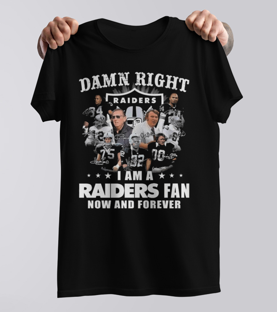 Damn Right Raiders Fan Now And Forever Legend Signatures T-Shirt