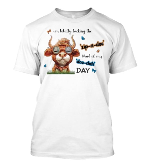 I'm Totally Lacking The Zip-a-dee Part Of My Doo-dah Day With Cool Cow And Butterflies T-Shirt