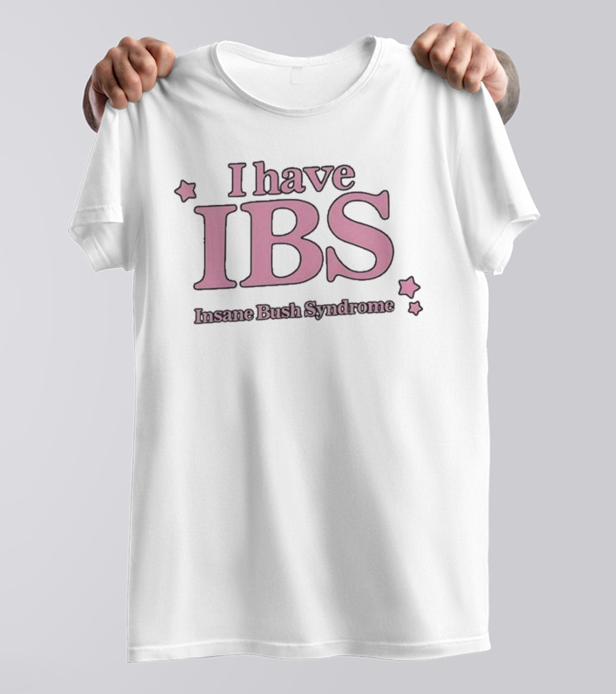 I Have IBS Insane Bush Syndrome Fun Pink Star Humor T-Shirt