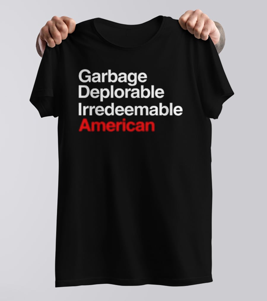 Garbage Deplorable Irredeemable American T-Shirt