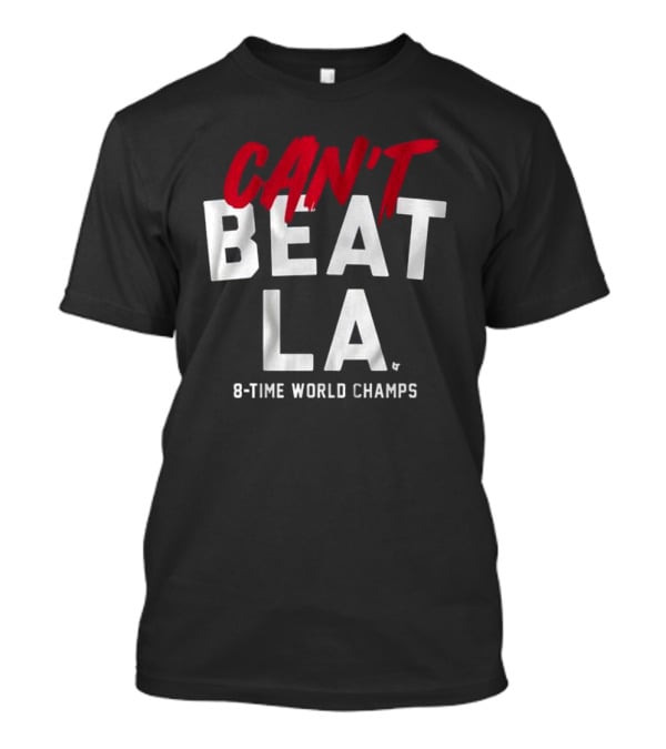 Los Angeles Dodgers Can't Beat LA 8-Time World Champs T-Shirt